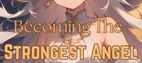 Becoming The Strongest Angel With A Saintess System