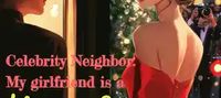 Celebrity Neighbor: My girlfriend is a big star?