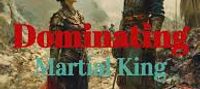 Dominating Martial King