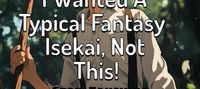 I Wanted A Typical Fantasy Isekai, Not This!