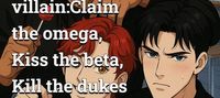 Reborn as a villain:Claim the omega, Kiss the beta, Kill the dukes